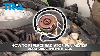 How to Replace Radiator Fan Motor 2003-2007 Infiniti G35 2006 Infiniti G35 Sedan Radiator