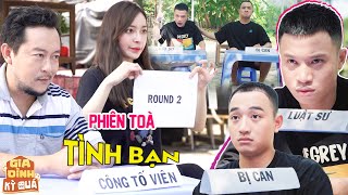 Gia Đình Kì Quá - Phiên Toà TÌNH BẠN Thử Thách Tình Anh Em