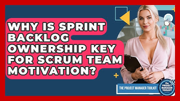 Why Is Sprint Backlog Ownership Key For Scrum Team Motivation? - The Project Manager Toolkit