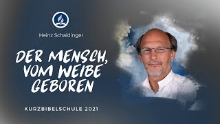 Heinz Schaidinger - Der Mensch, vom Weibe geboren - Vortrag 2 | Kurzbibelschule 2021