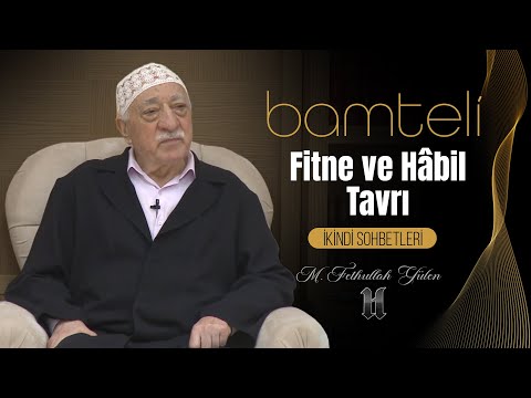 FİTNE VE HÂBİL TAVRI (Bamteli)