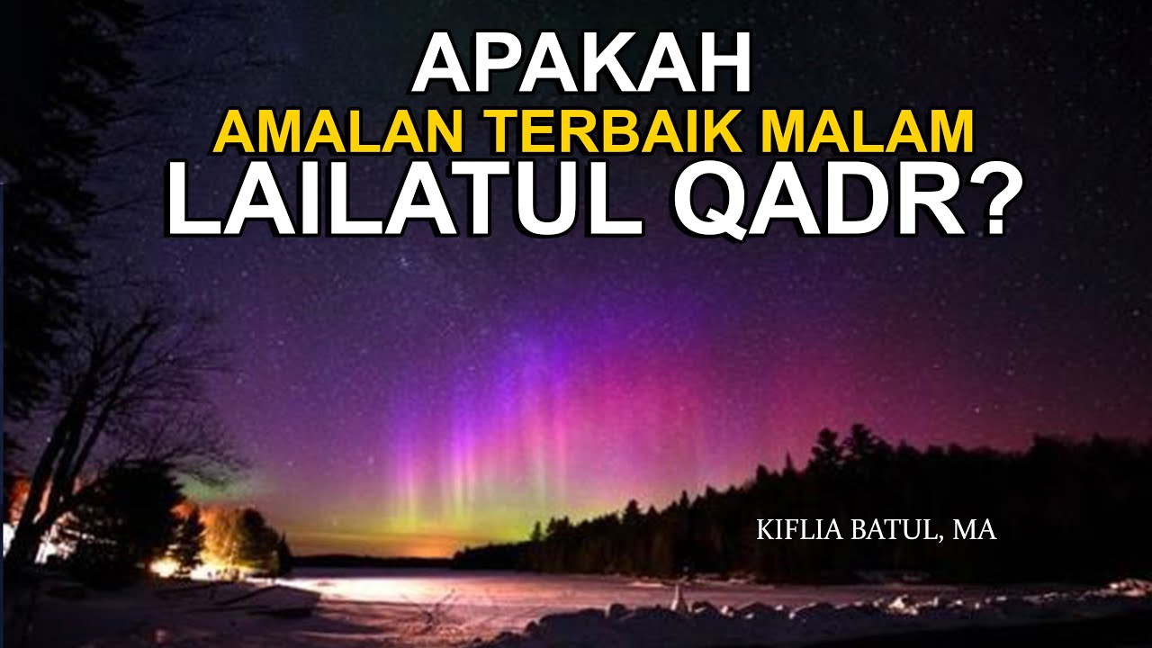 APAKAH AMALAN TERBAIK MALAM LAILATUL QADR? - YouTube