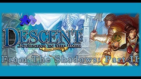 Descent Journeys In the Dark 2nd Ed. | From the Shadows : Part II