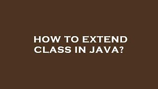 How to extend class in java?