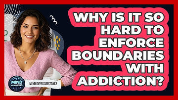 Why Is It So Hard To Enforce Boundaries With Addiction? - Mind Over Substance