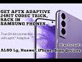 Get Aptx HD/Adaptive 24bit codec trick with Samsung phones. SECRET bit perfect audio