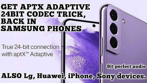 Get Aptx HD/Adaptive 24bit codec trick with Samsung phones. SECRET bit perfect audio