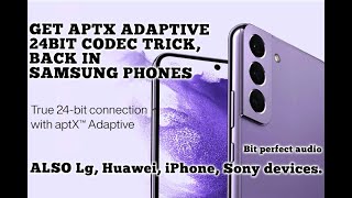 Get Aptx HD/Adaptive 24bit codec trick with Samsung phones. SECRET bit perfect audio