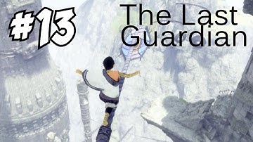 THE LAST GUARDIAN GAMEPLAY / WALKTHROUGH (Episode 13) - DOES THIS PLACE GO ON FOREVER???