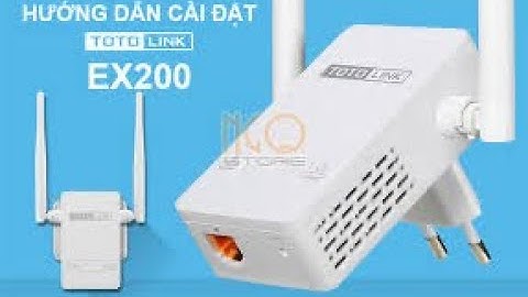 Hướng dẫn cài đặt cấu hình kích sóng wifi Totolink EX 200 cực dễ - Thành công 100%.