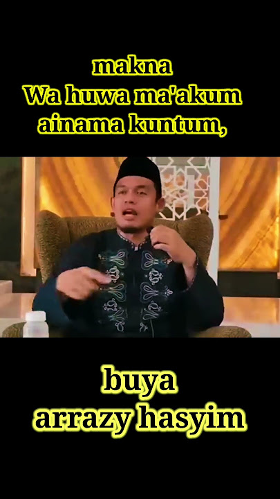BUYA ARRAZY HASYIM makna Wa huwa ma'akum ainama kuntum #shorts