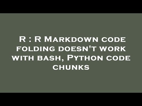 R : R Markdown code folding doesn't work with bash, Python code chunks