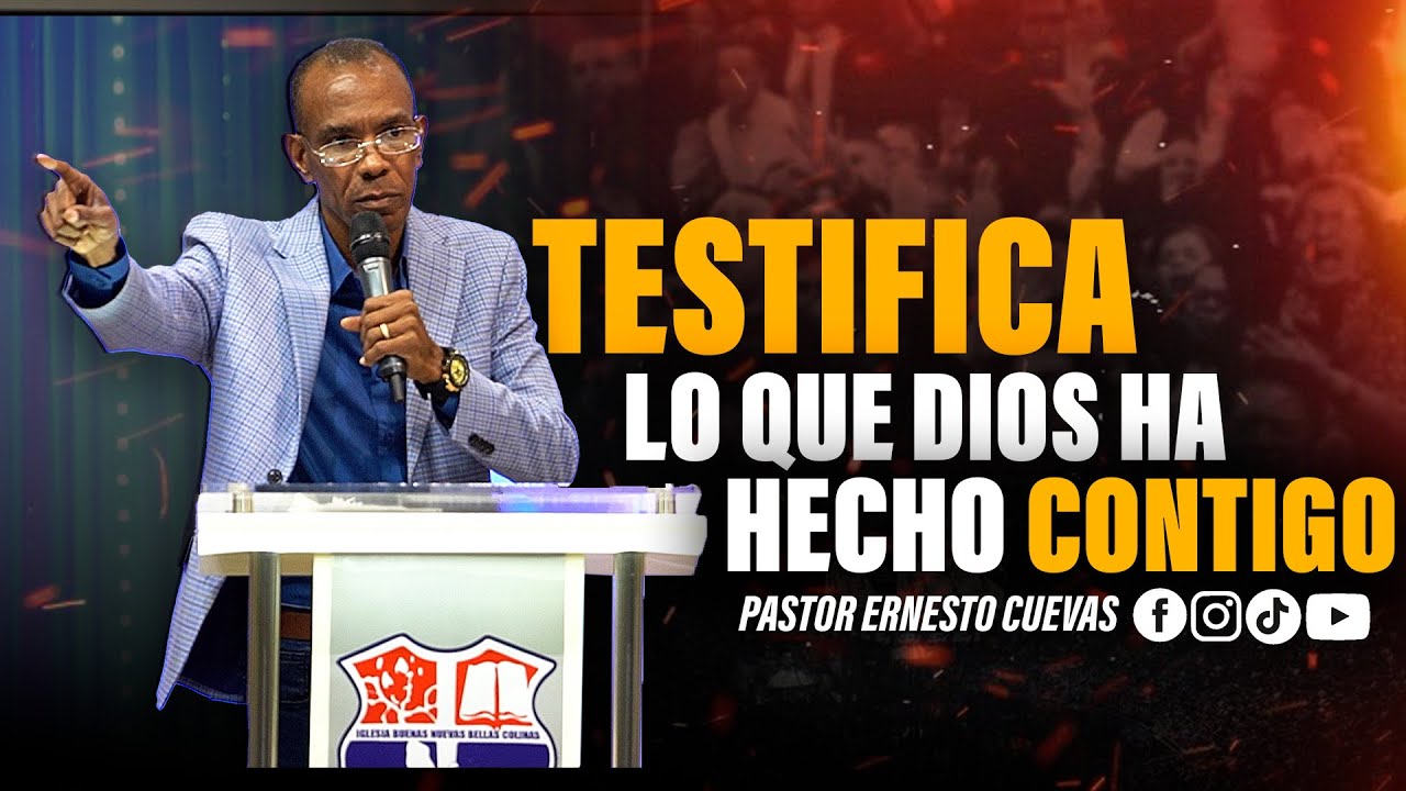 TESTIFICA DE LO QUE DIOS HA HECHO CONTIGO | PASTOR ERNESTO CUEVAS