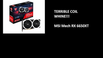 Terrible Coil whine MSI RX 6650XT OC Mech