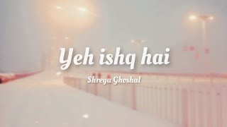 Shreya Ghoshal | Yeh Ishq Hai [ lyrics ] Resimi