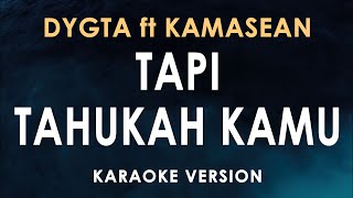 Tapi Tahukah Kamu - DYGTA ft KAMASEAN (Karaoke)