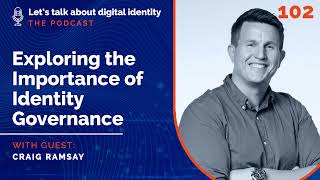 Exploring the Importance of Identity Governance with Craig Ramsay, Omada – Podcast Episode 102