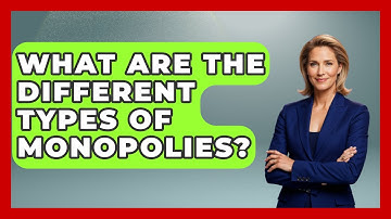 What Are The Different Types Of Monopolies? - Learn About Libertarianism