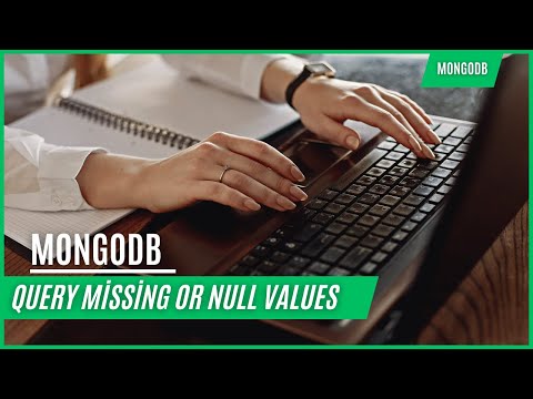 MongoDB Tutorial 10: MongoDB Query for Missing and Null Values