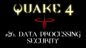 Quake 4 - #26. Data Processing Security