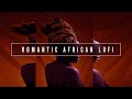 Lofi afrobeats the masai princess lofi afrobeats romanticsoothing african lofi  free vlog music