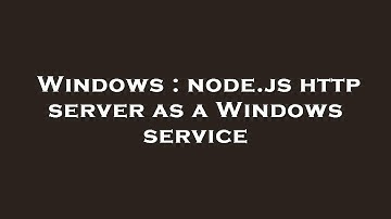 Windows : node.js http server as a Windows service