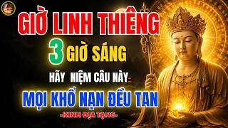 Địa Tạng Bồ Tát Dạy 🙏 3 Giờ Sáng Chỉ Cần Niệm 1 Câu Này, Giải Nghiệp Hiệu Quả, Phước Báu Tăng