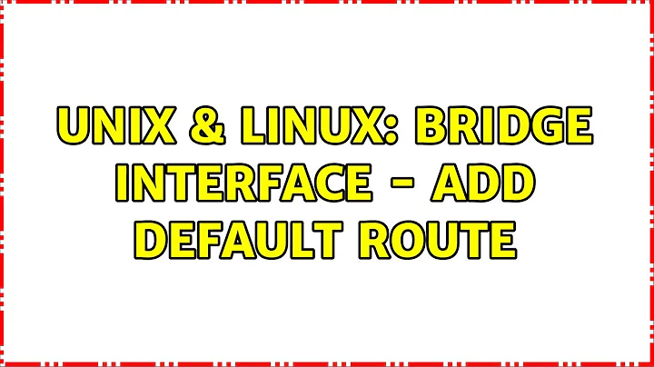 Unix & Linux: Bridge interface - add default route