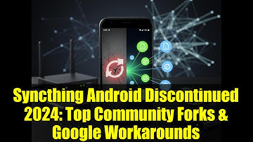 Syncthing Android Discontinued 2024: Top Community Forks & Google Workarounds