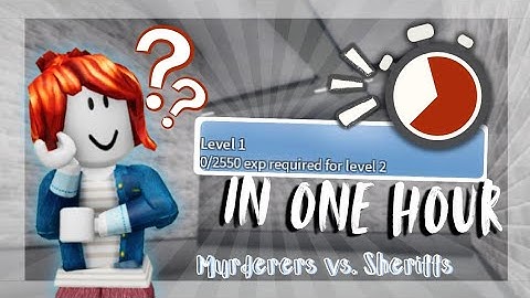 HOW FAST CAN I GAIN LEVELS IN UNDER  AN HOUR? | Murderers vs. Sheriffs