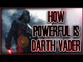 How Powerful is Darth Vader? | STAR WARS LEGENDS