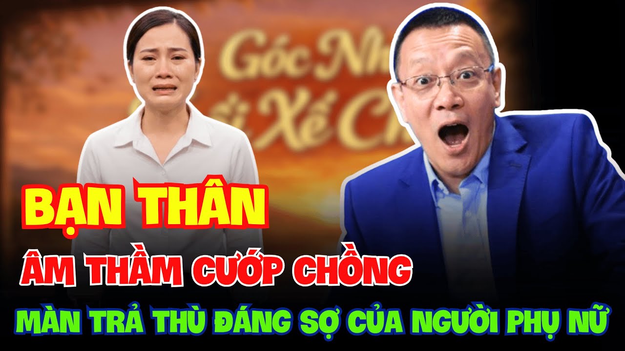 Bị Bạn Thân Cướp Chồng, Người Phụ Nữ Âm Thầm Chuẩn Bị Màn Trở Lại Đầy Bất Ngờ ! VĂN SÂM TÂM SỰ .