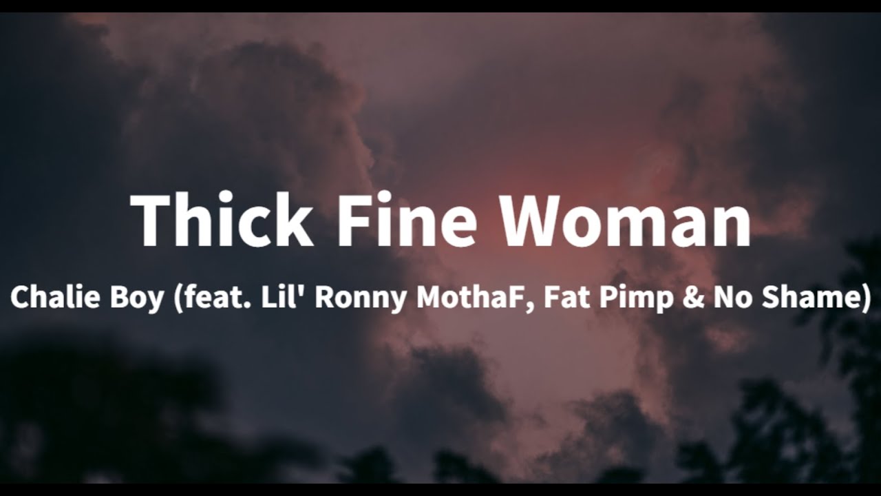 Chalie Boy Thick Fine Woman (Lyrics Video) feat. Lil' Ronny MothaF