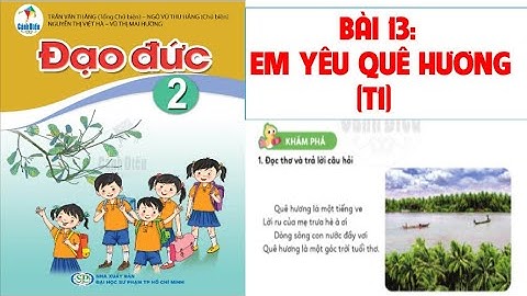 ĐẠO ĐỨC LỚP   2. BÀI 13: EM YÊU QUÊ HƯƠNG (T1). SÁCH CÁNH DIỀU