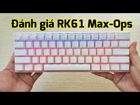 Đánh giá chi tiết bàn phím RK61 Max-Ops 3-Mode RGB : Đẹp, Chắc Chắn, Led Đẹp, Âm Ổn. Nhưng mà..