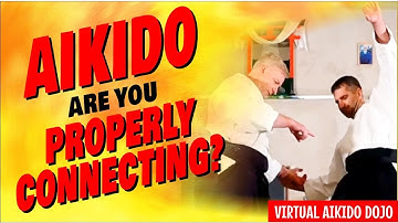 AIKIDO | ARE YOU CONNECTING PROPERLY ?