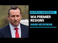 In full western australian premier mark mcgowan resigns   abc news