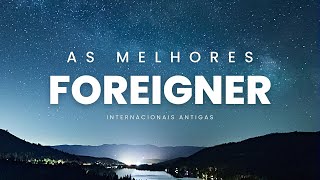 FOREIGNER | Músicas Internacionais Antigas - AS MELHORES