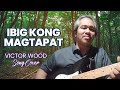 IBIG KONG MAGTAPAT - Victor Wood Song Cover