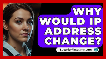 Why Would IP Address Change? - SecurityFirstCorp.com