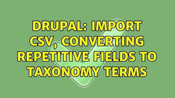 Drupal: Import CSV, converting repetitive fields to taxonomy terms (2 Solutions!!)