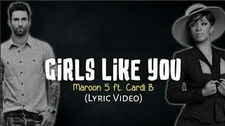 Maroon 5 - Girls Like You Ft. Cardi B (Lyric Video/Lyrics)