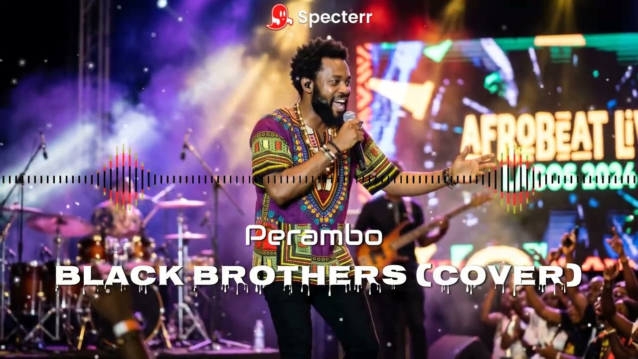 🎶 PERAMBO – Black Brothers (Afrobeat Cover Version) 🔥🌍
