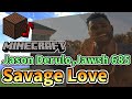 Jason Derulo,Jawsh 685 - Savage Love (Minecraft)[A]
