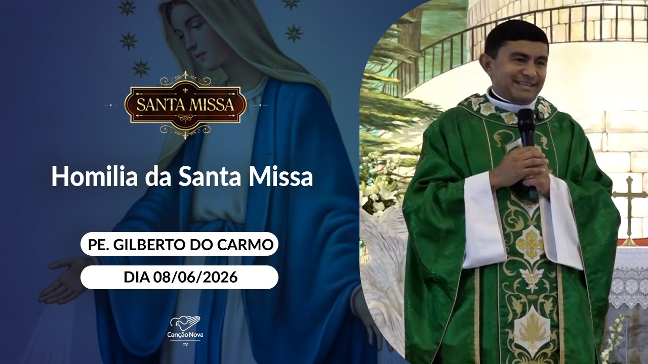 Homilia da Santa Missa - Padre Gilberto do Carmo - 08/06/2026