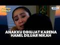 Anakku Dihujat karena Hamil tanpa Suami | DERITA ISTRI USTADZ PALSU | CAHAYA HIKMAH | PART 1
