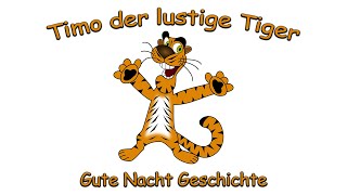 Timo der lustige Tiger - Gute Nacht Geschichte für Kinder (Märchen) träumen märchen schlafen