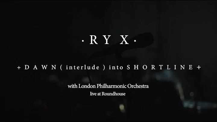 RY X - Dawn into Shortline - Live at the Roundhouse with the London Philharmonic Orchestra