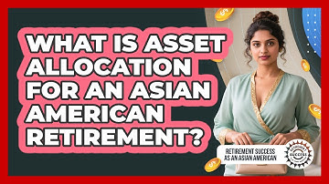 What Is Asset Allocation For An Asian American Retirement? - Retirement Success as an Asian American