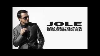 Video thumbnail of "Jole   Kada Zene Tulumare (DEESANDYDEEJ Rmx 2014)"